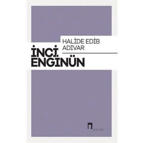 Halide Edip Adıvar - İnci Enginün