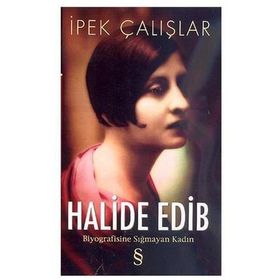 HALIDE EDIP BIYOGRAFISINE SIĞMAYAN KADIN - İPEK ÇALIŞLAR