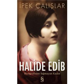 HALIDE EDIP BIYOGRAFISINE SIĞMAYAN KADIN - İPEK ÇALIŞLAR