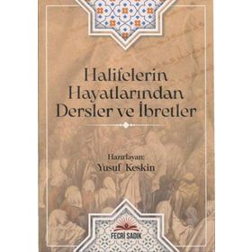 Halifelerin Hayatlarından Dersler ve İbretler Yusuf Keskin