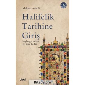 HALIFELIK TARIHINE GİRİŞ BAŞLANGICINDAN IX. ASRA KADAR - MEHMET AZIMLI