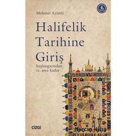 HALIFELIK TARIHINE GİRİŞ BAŞLANGICINDAN IX. ASRA KADAR - MEHMET AZIMLI