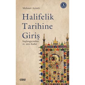 HALIFELIK TARIHINE GİRİŞ BAŞLANGICINDAN IX. ASRA KADAR - MEHMET AZIMLI
