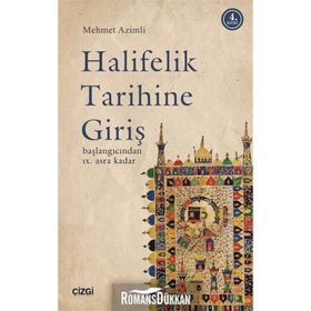 HALIFELIK TARIHINE GİRİŞ BAŞLANGICINDAN IX. ASRA KADAR - MEHMET AZIMLI