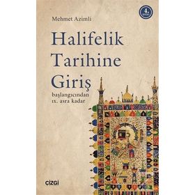 HALIFELIK TARIHINE GİRİŞ BAŞLANGICINDAN IX. ASRA KADAR - MEHMET AZIMLI