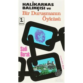 HALIKARNAS BALIKÇISI VE BIR DURUŞMANIN ÖYKÜSÜ - SADI BORAK