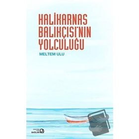 Halikarnas Balıkçısı’nın Yolculuğu - Halikarnas Balıkçısı