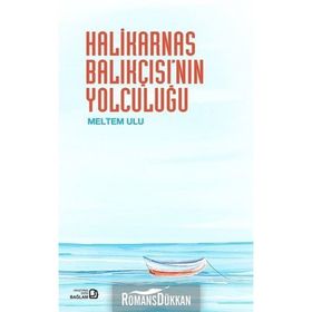 Halikarnas Balıkçısı'nın Yolculuğu - Meltem Ulu