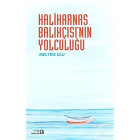 Halikarnas Balıkçısı'nın Yolculuğu - Meltem Ulu