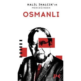 Halil İnalcık’ın Merceğinden Osmanlı - Halil İnalcık