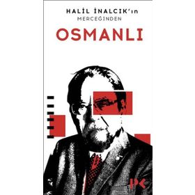 Halil İnalcık’ın Merceğinden Osmanlı - Halil İnalcık