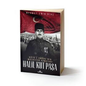 Halil Kut Paşa - Kut’ül Amare’nin Muzaffer Komutanı - Mehmet Emin Dinç