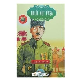 Halil Kut Paşa - Kut’ül Amare’nin Muzaffer Komutanı - Mehmet Emin Dinç