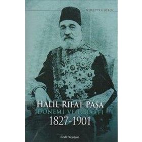HALIL RIFAT PAŞA DÖNEMİ VE İCRAATI 1827-1901 - NURETTIN BIROL