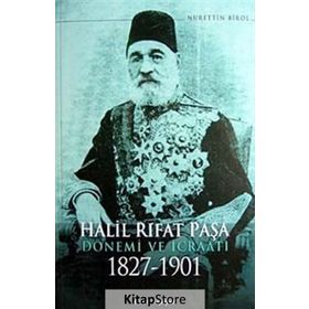 HALIL RIFAT PAŞA DÖNEMİ VE İCRAATI 1827-1901 - NURETTIN BIROL