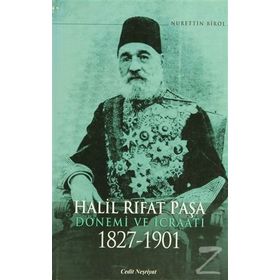 HALIL RIFAT PAŞA DÖNEMİ VE İCRAATI 1827-1901 - NURETTIN BIROL