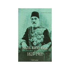 HALIL RIFAT PAŞA DÖNEMİ VE İCRAATI 1827-1901 - NURETTIN BIROL