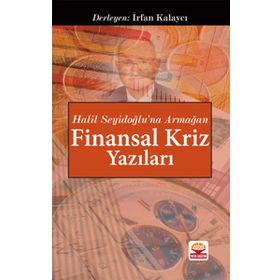 Halil Seyidoğlu’na Armağan - Finansal Kriz Yazıları - İrfan Kalaycı