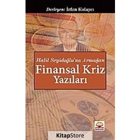 Halil Seyidoğlu’na Armağan - Finansal Kriz Yazıları - İrfan Kalaycı