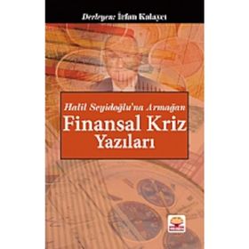 Halil Seyidoğlu’na Armağan - Finansal Kriz Yazıları - İrfan Kalaycı