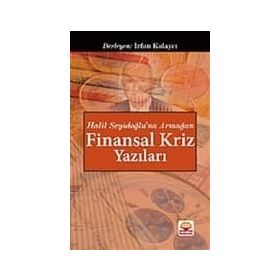 Halil Seyidoğlu’na Armağan - Finansal Kriz Yazıları - İrfan Kalaycı