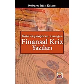 Halil Seyidoğlu’na Armağan - Finansal Kriz Yazıları - İrfan Kalaycı