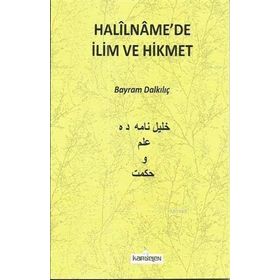 Halilname'de İlim ve Hikmet - Bayram Dalkılıç