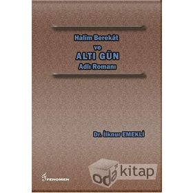 Halim Berekat ve Altı Gün Adlı Romanı - İlknur Emekli