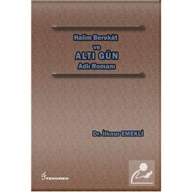 Halim Berekat ve Altı Gün Adlı Romanı - İlknur Emekli