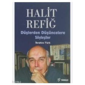 HALIT REFİĞ DÜŞLERDEN DÜŞÜNCELERE SÖYLEŞİLER - İBRAHİM TÜRK
