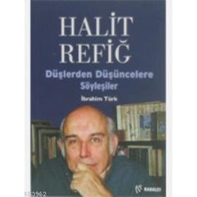HALIT REFİĞ DÜŞLERDEN DÜŞÜNCELERE SÖYLEŞİLER - İBRAHİM TÜRK