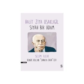 Halit Ziya Uşaklıgil - Siyah Bir Adam - Selim İleri halit ziya usakligil
