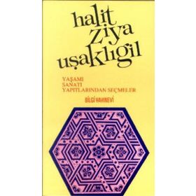 HALIT ZIYA UŞAKLIGİL YAŞAMI SANATI YAPITLARINDAN SEÇMELER - MUZAFFER UYGUNER