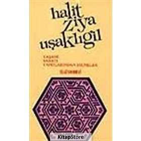 HALIT ZIYA UŞAKLIGİL YAŞAMI SANATI YAPITLARINDAN SEÇMELER - MUZAFFER UYGUNER