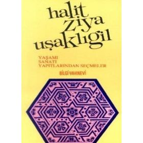 HALIT ZIYA UŞAKLIGİL YAŞAMI SANATI YAPITLARINDAN SEÇMELER - MUZAFFER UYGUNER