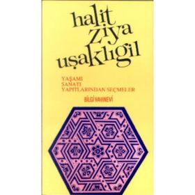 HALIT ZIYA UŞAKLIGİL YAŞAMI SANATI YAPITLARINDAN SEÇMELER - MUZAFFER UYGUNER