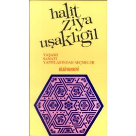 HALIT ZIYA UŞAKLIGİL YAŞAMI SANATI YAPITLARINDAN SEÇMELER - MUZAFFER UYGUNER