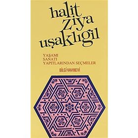HALIT ZIYA UŞAKLIGİL YAŞAMI SANATI YAPITLARINDAN SEÇMELER - MUZAFFER UYGUNER