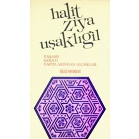 HALIT ZIYA UŞAKLIGİL YAŞAMI SANATI YAPITLARINDAN SEÇMELER - MUZAFFER UYGUNER