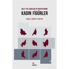 Halit Ziya Uşaklıgil'in Hikayelerinde Kadın Figürler - Eylem Dereli Saltık