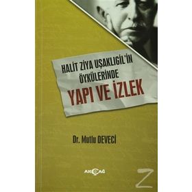 Halit Ziya Uşaklıgilin Öykülerinde Yapı ve İzlek - Mutlu Deveci