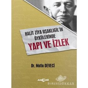 Halit Ziya Uşaklıgilin Öykülerinde Yapı ve İzlek - Mutlu Deveci