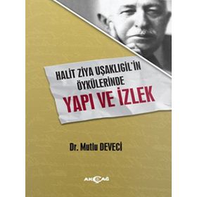Halit Ziya Uşaklıgilin Öykülerinde Yapı ve İzlek - Mutlu Deveci