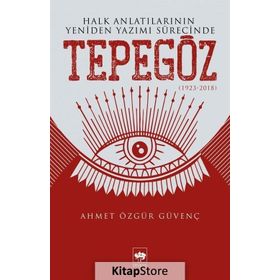 Halk Anlatılarının Yeniden Yazımı Sürecinde Tepegöz 1932-2018 - Ahmet Özgür Güvenç