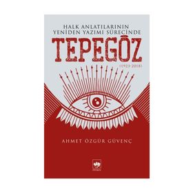 Halk Anlatılarının Yeniden Yazımı Sürecinde Tepegöz 1932-2018 - Ahmet Özgür Güvenç
