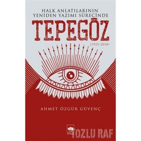 Halk Anlatılarının Yeniden Yazımı Sürecinde Tepegöz 1932-2018 - Ahmet Özgür Güvenç