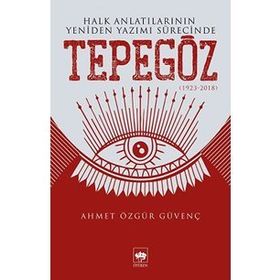 Halk Anlatılarının Yeniden Yazımı Sürecinde Tepegöz 1932-2018 - Ahmet Özgür Güvenç