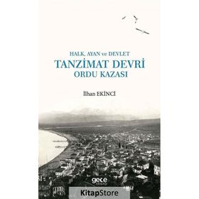 Halk, Ayan ve Devlet - Tanzimat Devri Ordu Kazası - İlhan Ekinci