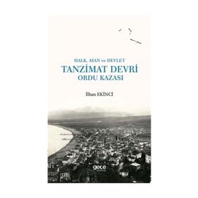 Halk, Ayan ve Devlet - Tanzimat Devri Ordu Kazası - İlhan Ekinci