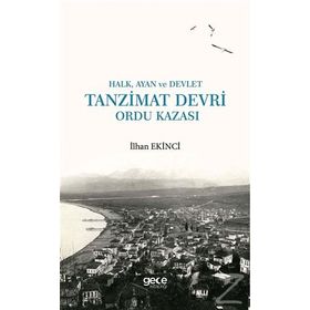 Halk, Ayan ve Devlet - Tanzimat Devri Ordu Kazası - İlhan Ekinci